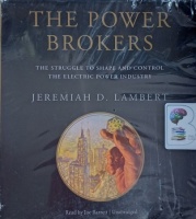 The Power Brokers - The Struggle to Shape and Control The Electric Power Industry written by Jeremiah D. Lambert performed by Joe Barrett on Audio CD (Unabridged)